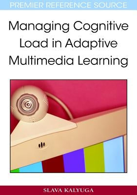 Managing Cognitive Load in Adaptive Multimedia Learning by Kalyuga, Slava