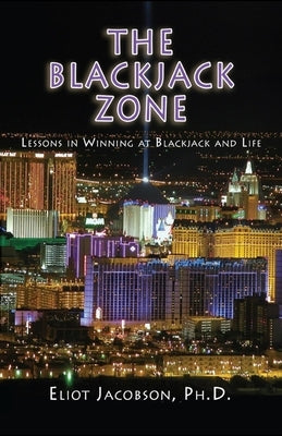 The Blackjack Zone: Lessons in Winning at Blackjack and Life by Jacobson, Eliot