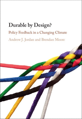 Durable by Design?: Policy Feedback in a Changing Climate by Jordan, Andrew J.