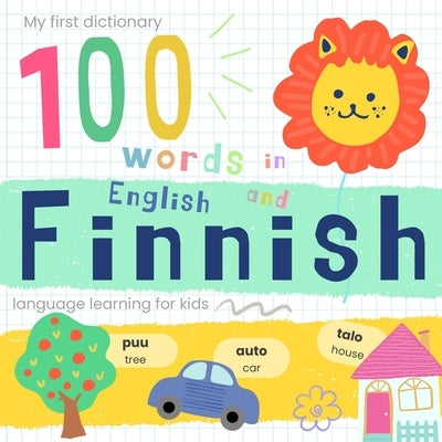 My First Dictionary 100 words in Finnish and English, Finnish Language Learning for Kids: Learn Finnish for Beginners, Bilingual Vocabulary Finnish Ba by Papaparrot House