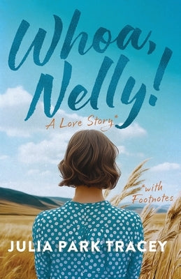 Whoa, Nelly!: A Love Story with Footnotes by Park Tracey, Julia