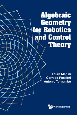 Algebraic Geometry for Robotics and Control Theory by Menini, Laura
