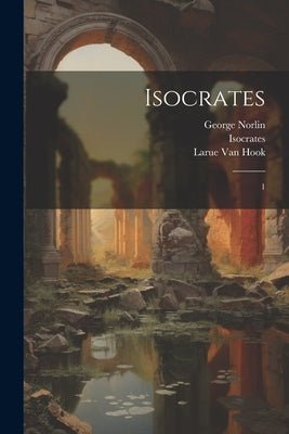 Isocrates: 1 by Isocrates, Isocrates