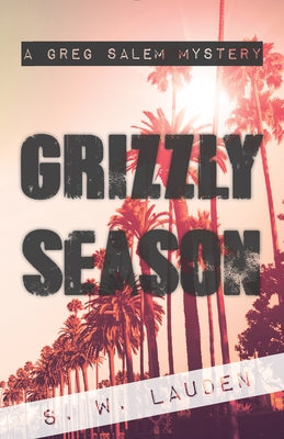Grizzly Season: A Greg Salem Mystery by Lauden, S. W.