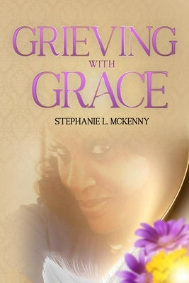 Grieving With Grace by McKenny, Stephanie L.