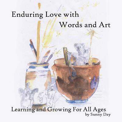 Enduring Love with Words and Art: Learning and Growing for All Ages by Day, Sunny