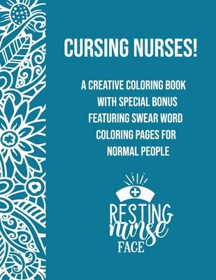 Cursing Nurses!: A Creative Coloring Book Featuring Swear Word Coloring Pages For Normal People by Foulmouth, Fanny