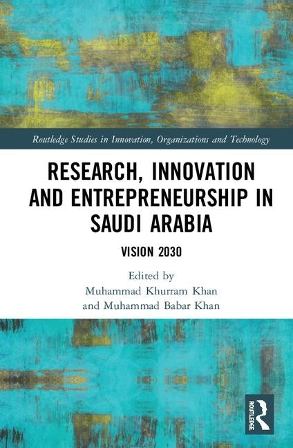 Research, Innovation and Entrepreneurship in Saudi Arabia: Vision 2030 by Khurram Khan, Muhammad