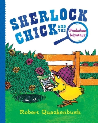 Sherlock Chick and the Peekaboo Mystery by Quackenbush, Robert