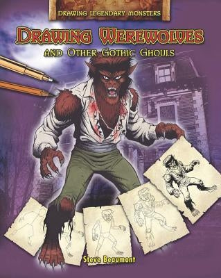 Drawing Werewolves and Other Gothic Ghouls by Beaumont, Steve