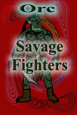 Savage Fighters: Orc by Roche, Joseph