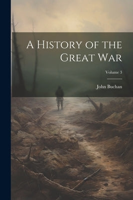 A History of the Great war; Volume 3 by Buchan, John