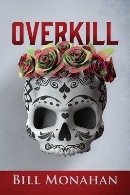 Overkill by Monahan, Bill