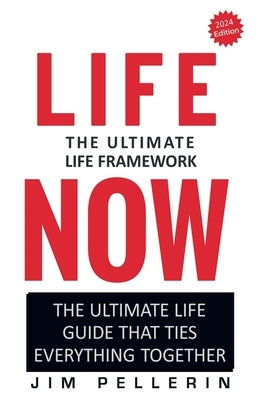 Life Now - The Ultimate Life Framework by Pellerin, Jim