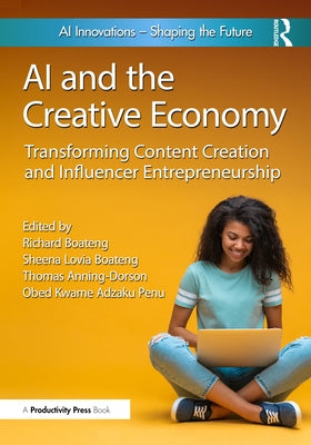 AI and the Creative Economy: Transforming Content Creation and Influencer Entrepreneurship by Boateng, Richard