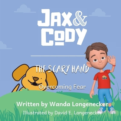 Jax & Cody: The Scary Hand by Longenecker, Wanda