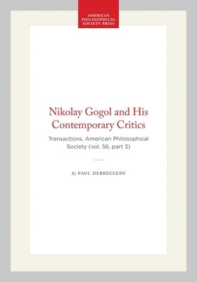 Nikolay Gogol and His Contemporary Critics: Transactions, American Philosophical Society (Vol. 56, Part 3) by Debreczeny, Paul
