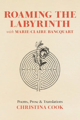 Roaming the Labyrinth with Marie-Claire Bancquart by Cook, Christina