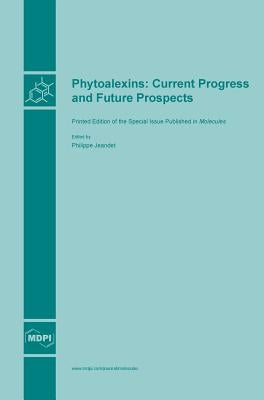 Phytoalexins: Current Progress and Future Prospects by Jeandet, Philippe