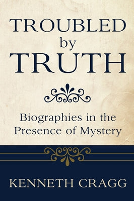 Troubled by Truth by Cragg, Kenneth