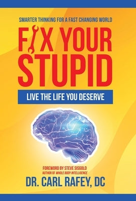 Fix Your Stupid: Live the Life You Deserve by Rafey DC, Carl