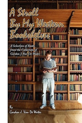 A Stroll By My Western Bookshelves by Water, Gordon J. Van De