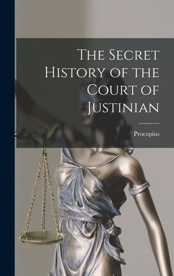 The Secret History of the Court of Justinian by Procopius