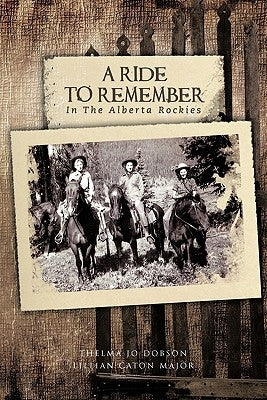 A Ride to Remember: In the Alberta Rockies by Dobson, Thelma Jo