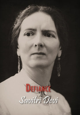 Defiance: The Prison Memoirs of Savitri Devi by Savitri Devi