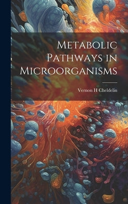 Metabolic Pathways in Microorganisms by Cheldelin, Vernon H.