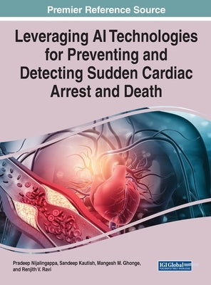 Leveraging AI Technologies for Preventing and Detecting Sudden Cardiac Arrest and Death by Nijalingappa, Pradeep