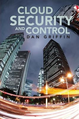 Cloud Security and Control by Griffin, Dan