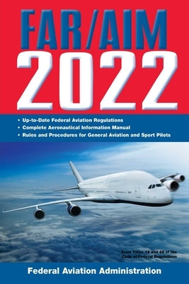 Far/Aim 2022: Up-To-Date FAA Regulations / Aeronautical Information Manual by Federal Aviation Administration (FAA)