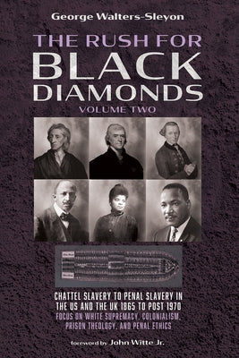 The Rush for Black Diamonds, Volume Two: Chattel Slavery to Penal Slavery in the Us and the Uk, 1865 to Post-1970 Realities by Walters-Sleyon, George