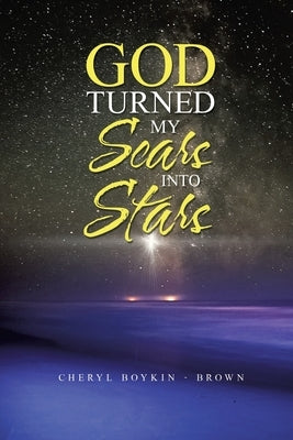 God Turned My Scars into Stars by Boykin -. Brown, Cheryl