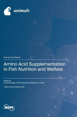 Amino Acid Supplementation in Fish Nutrition and Welfare by Aragão, Cláudia