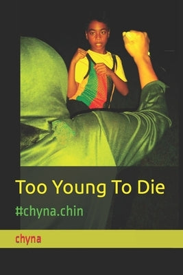 Too Young To Die: #chyna.chin by Lue, Chynna Imani