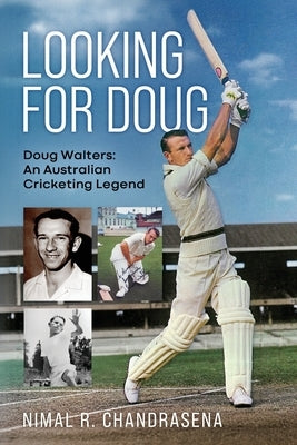 Looking For Doug - Doug Walters: An Australian Cricketing Legend by Chandrasena, Nimal R.