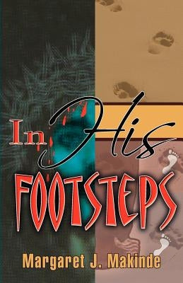In His Footsteps: A 52 Week Devotional by Makinde, Margaret J.