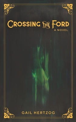 Crossing the Ford by Hertzog, Gail