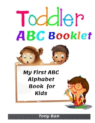 Toddler ABC Booklet: My First ABC Alphabet Book for Kids by Ban, Tony