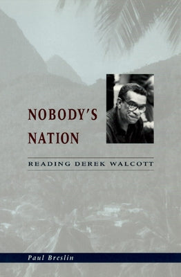 Nobody's Nation: Reading Derek Walcott by Breslin, Paul