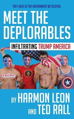 Meet the Deplorables: Infiltrating Trump America by Leon, Harmon