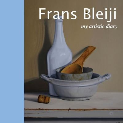 Frans Bleiji my artistic diary by Marasà, Dino
