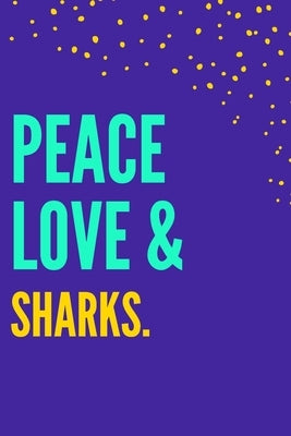 Peace Love Sharks: Novelty College-Ruled Gift For Shark Lovers by Publisher, Nzspace