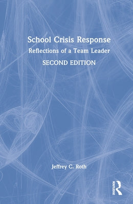 School Crisis Response: Reflections of a Team Leader by Roth, Jeffrey C.