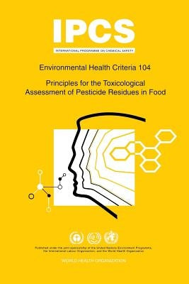 Principles for the Toxicological Assessment of Pesticide Residues in Food: Environmental Health Criteria Series 104 by ILO