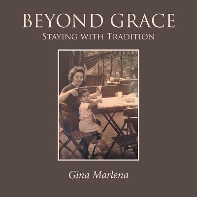 Beyond Grace: Staying with Tradition by Gina Marlena