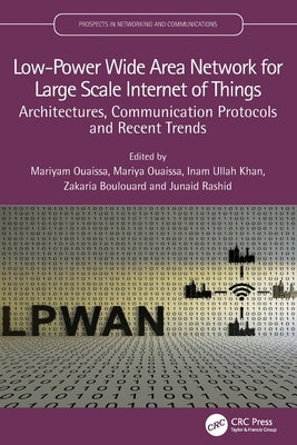Low-Power Wide Area Network for Large Scale Internet of Things: Architectures, Communication Protocols and Recent Trends by Ouaissa, Mariyam