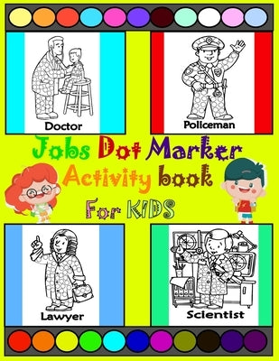 Jobs dot marker activity book: dot marker coloring book for Little boys and girls age 3-9 / Big Dots / activity Book for Kids /educational book with by Berd, Irelia